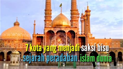 7 Kota Yg Menjadi Saksi Bisu Peradaban Islam Dunia YouTube