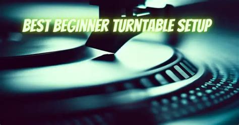 Best beginner turntable setup - All For Turntables