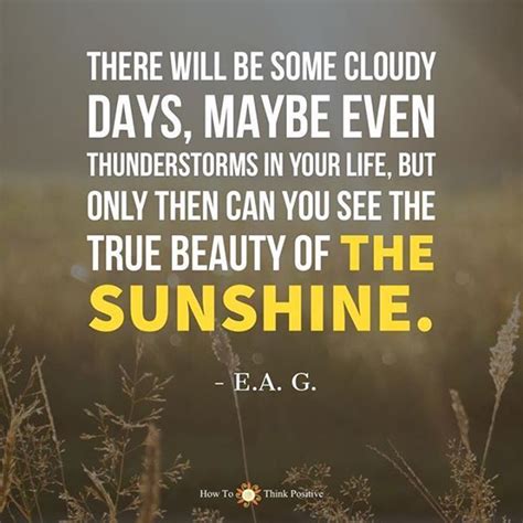 There Will Be Some Cloudy Days Maybe Even Thunderstorms In Your Life But Only Then Can You S