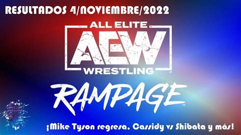 Resultados De Aew Rampage 4 Noviembre 2022 ¡mike Tyson Regresa