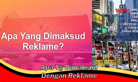 Semua Yang Perlu Kamu Tahu Tentang Reklame Pengertian Manfaat Dan