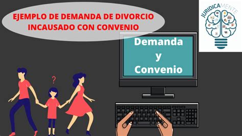 Formato De Demanda Y Convenio De Divorcio Incausado Jurídicamente