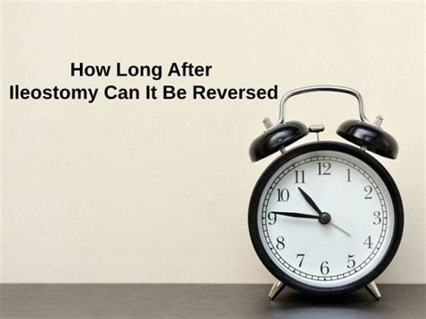 How Long After Ileostomy Can It Be Reversed And Why