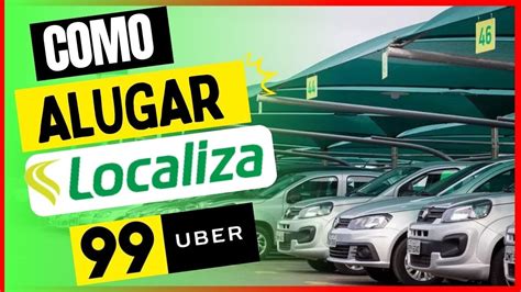 COMO ALUGAR CARRO PARA UBER E 99POP NA LOCALIZA YouTube