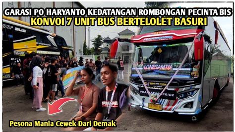 GARASI PO HARYANTO KEDATANGAN ROMBONGAN PECINTA BIS KONVOI 7 UNIT