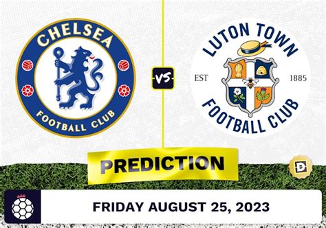 Chelsea Vs Luton Town Prediction And Odds August 25 2023