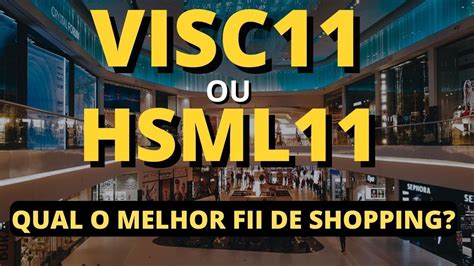 VISC11 OU HSML11 QUAL O MELHOR FUNDO IMOBILIÁRIO DE SHOPPING PARA