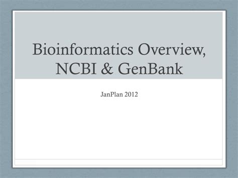 Bioinformatics Overview, NCBI & GenBank