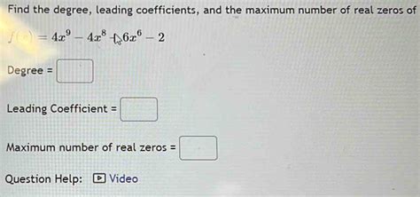 Solved Find The Degree Leading Coefficients And The Maximum Number Of Real Zeros Of F4x9