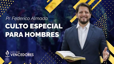 Culto Especial Para Hombres Con El Pr Federico Almada Mqvpy Youtube