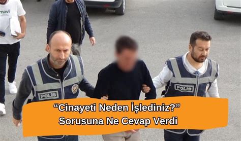 Cinayeti Neden İşlediniz Sorusuna Ne Cevap Verdi