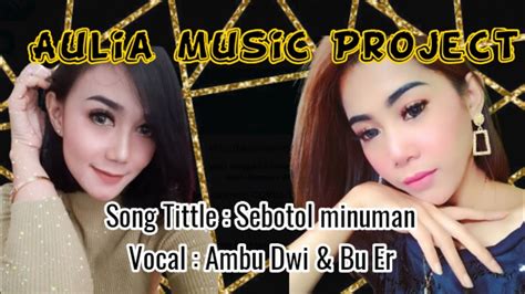 Sebotol Minuman Versi Pongdut Baleuy Aulia Music Project Live Cikalong Tomo Sumedang