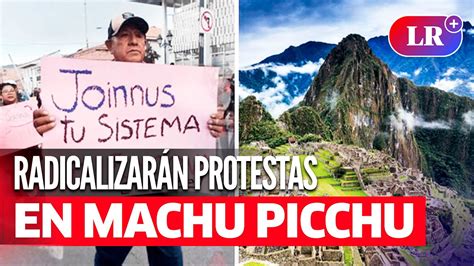 Paro En Machu Picchu Amenazan Con Radicalizar Protestas Ante Falta De