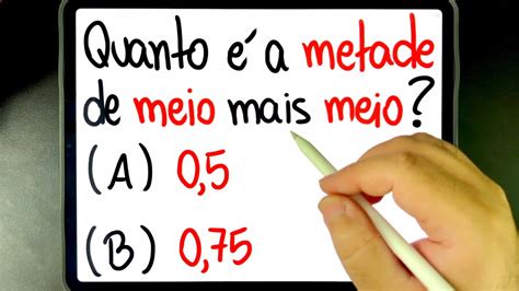 Quanto A Metade De Meio Mais Meio Voc Consegue Resolver Esse