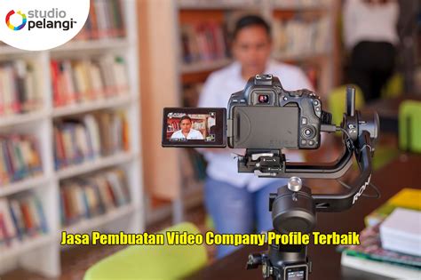 Jasa Pembuatan Video Company Profile Terbaik Pelangi Event Production