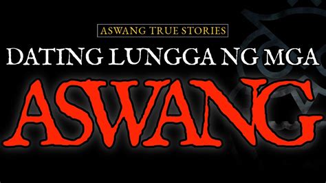 Dating Lungga Ng Mga Aswang Aswang True Stories Youtube