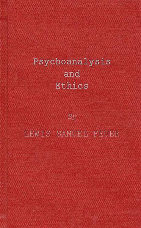 Psychoanalysis And Ethics Lewis S Feuer Praeger