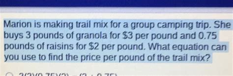 Solved Marion Is Making Trail Mix For A Group Camping Trip Algebra