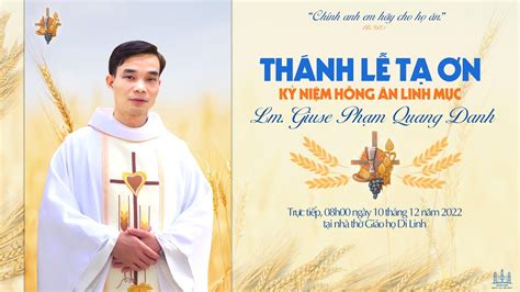 ThÁnh LỄ TẠ Ơn KỶ NiỆm HỒng Ân Linh MỤc Lm Giuse PhẠm Quang Danh