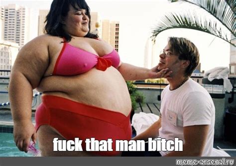 Meme Fuck That Man Bitch All Templates Meme Arsenal
