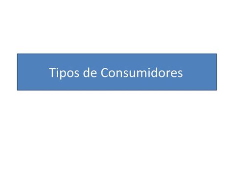 Tipos De Consumidores Ppt Descargar