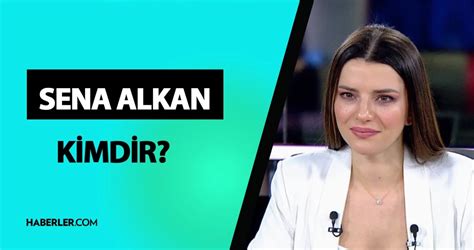 Sena Alkan kimdir Sena Alkan kaç yaşında ne iş yapıyor Sena Alkan