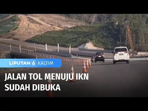 Jalan Tol Menuju IKN Sudah Dibuka Liputan 6 Kaltim YouTube