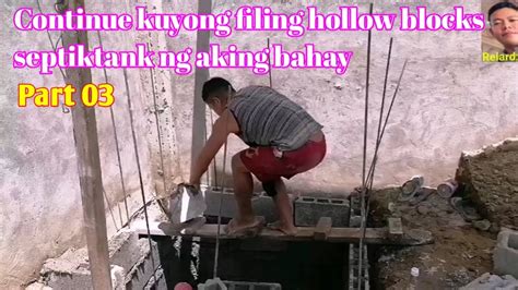 Part 03 Continue Kuyong Filing Hollow Blocks Septiktank Ng Aking Bahay