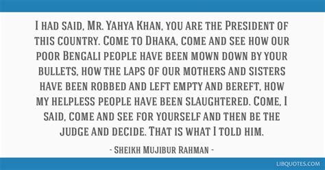 Sheikh Mujibur Rahman quote: I had said, Mr. Yahya Khan,...