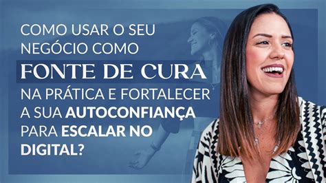 Como Usar O Seu Neg Cio Como Fonte De Cura Fortalecendo Sua Auto