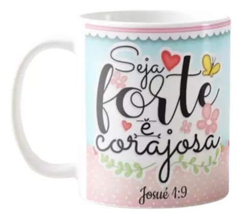 Caneca Seja Forte E Corajosa Parcelamento Sem Juros