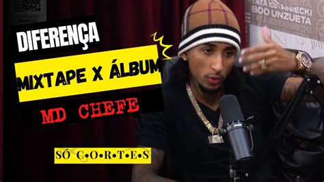 Md Chefe Explica A Diferen A Entre Mixtape Lbum Youtube