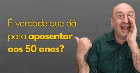 O Que Fazer Para Conseguir A Aposentadoria Aos Anos