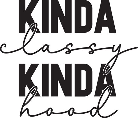 Kinda Classy Kinda Hood Vector File 7104712 Vector Art At Vecteezy