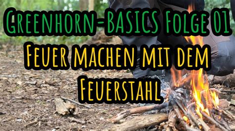 Greenhorn BASICS Folge 01 Feuer Machen Mit Dem Feuerstahl YouTube