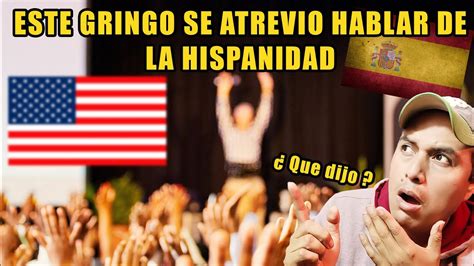 El Gringo Que Se Atrevio Hablar De La Hispanidad Extranjero