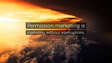 Seth Godin Quote: “Permission marketing is marketing without
