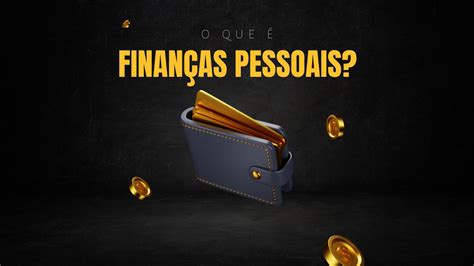 O Que é Finanças Pessoais Atualizado Agosto 2024