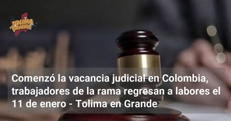 Comenz La Vacancia Judicial En Colombia Trabajadores De La Rama