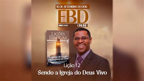 Ebd Lição 12 Sendo A Igreja Do Deus Vivo Youtube