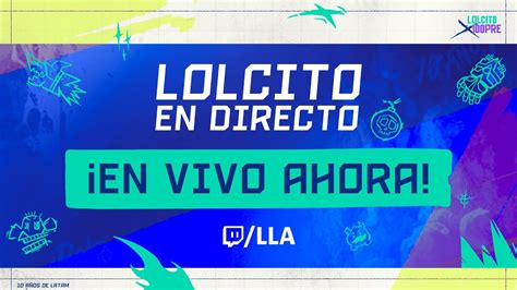 Lolcito en Directo Celebramos 10 años de LoLcitoX100pre League of