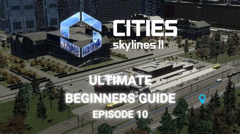 The New Ultimate Beginners Guide To Cities Skylines 2 Episode 10