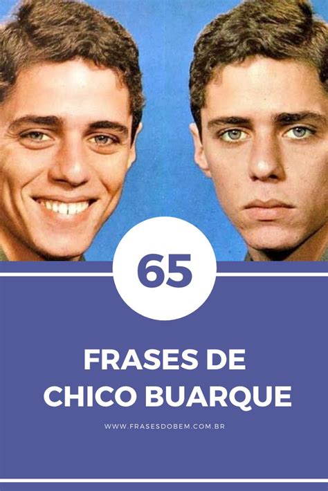 Frases De Chico Buarque Para Prestigiar Esse Artista Vision Rio