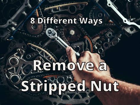 The 8 Different Ways on How to Remove a Stripped Nut