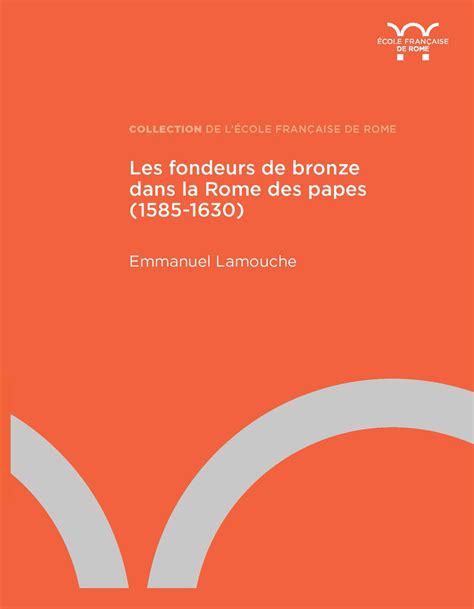 Les Fondeurs De Bronze Dans La Rome Des Papes 1585 1630