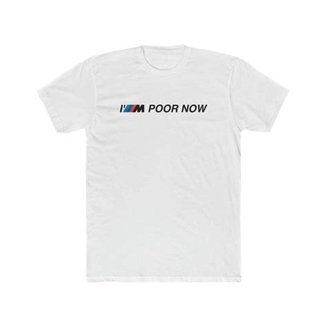 Bmw M T Shirt I M Poor Now Tshirt Funny Bmw Tee Car Enthusiast Gift