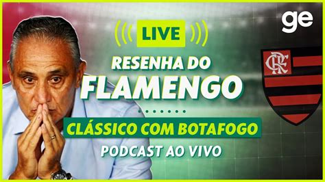 Ao Vivo Ge Flamengo Analisa Cl Ssico Contra O Botafogo Pelo Campeonato