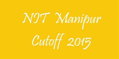 Nit Manipur Cutoff 2015 College Pravesh