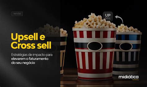 Upsell e Cross Sell Estratégias de impacto para elevarem o faturamento