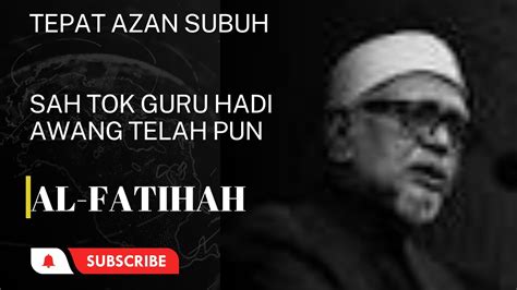 TEPAT AZAN SUBUH HADI AWANG SAH TELAH YouTube